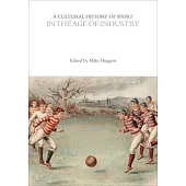 A Cultural History of Sport in the Age of Industry
