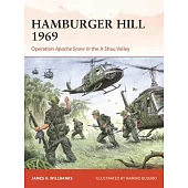 Hamburger Hill 1969: Operation Apache Snow in the a Shau Valley