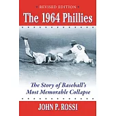 The 1964 Phillies: The Story of Baseball’s Most Memorable Collapse, Revised Edition