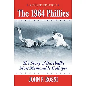 The 1964 Phillies: The Story of Baseball’s Most Memorable Collapse, Revised Edition