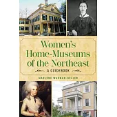 A Room of Their Own: A Guide to Women’s Home-Museums of the Northeast