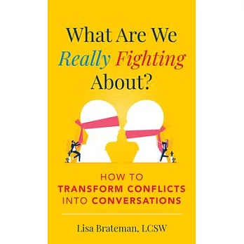 What Are We Fighting About?: How to Transform Conflicts Into Conversations
