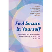 Feel Secure in Yourself: A Guidebook for Lgbtqia+ People and Those with a Different Label or No Label