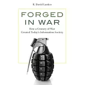 Forged in War: How a Century of War Created Today’s Information Society