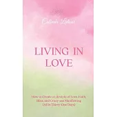 Living in Love: How to Create a Lifestyle of Love, Faith, Bliss, and Crazy-Ass Manifesting (All in Thirty-One Days)