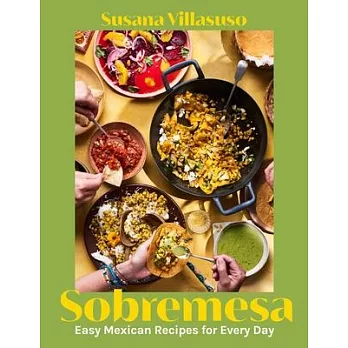 Sobremesa: Easy Mexican Recipes for Every Day