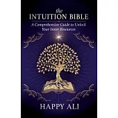 The Intuition Bible: A Comprehensive Guide to Unlock Your Inner Resources