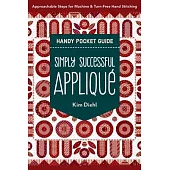 Simply Successful Appliqué Handy Pocket Guide: Approachable Steps for Machine & Turn-Free Hand Stitching