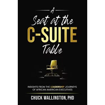 A Seat at the C-Suite Table: Insights from the Leadership Journeys of African American Executives