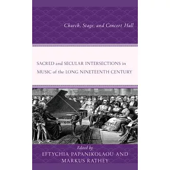 Sacred and Secular Intersections in Music of the Long Nineteenth Century: Church, Stage, and Concert Hall