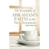 The Example of Abraham’s Faith in the New Testament: Biblical Reflections