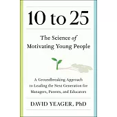 10 to 25: The New Science of Motivating Young People