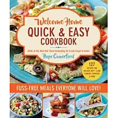 Welcome Home Quick & Easy Cookbook: Fuss-Free Meals Everyone Will Love!