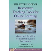 Little Book of Restorative Teaching Tools for Online Learning: Games and Activities for Restorative Justice Practitioners