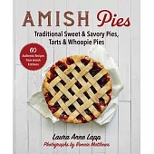 Amish Pies: Traditional Sweet & Savory Pies, Tarts & Whoopie Pies