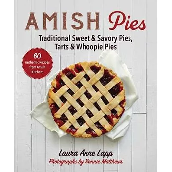 Amish Pies: Traditional Sweet & Savory Pies, Tarts & Whoopie Pies
