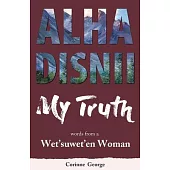 Alha Disnii My Truth: Words from a Wet’suwet’en Woman