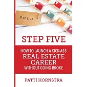 Step Five: How to Launch a Kick-A$$ Real Estate Career Without Going Broke