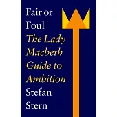Fair or Foul: The Lady Macbeth Guide to Ambition