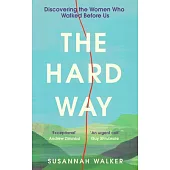 The Hard Way: Discovering the Women Who Walked Before Us