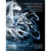 Applied Equine Psychology: The Art and Science of Helping Horses
