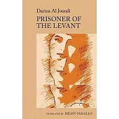 Prisoner of the Levant: By Darina Al Joundi