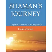Shaman’s Journey: ...a mystical, adventure of the imagination