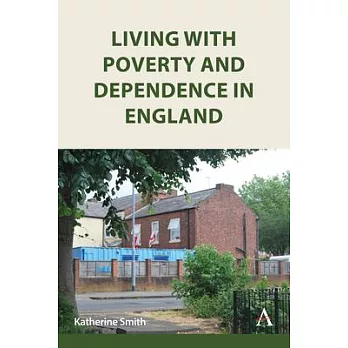 Living with Poverty and Dependence in England