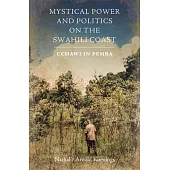 Mystical Power and Politics on the Swahili Coast: Uchawi in Pemba