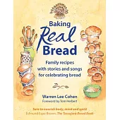 Baking Real Bread: Family Recipes with Stories and Songs in Celebration of Bread
