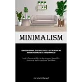 Minimalism: Comprehensive Manual: Exceptional Strategies For Streamlining And Arranging Your Home And Life Through Minimalism (Lea