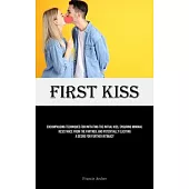 First Kiss: Encompassing Techniques For Initiating The Initial Kiss, Ensuring Minimal Resistance From The Partner, And Potentially