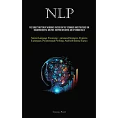 Nlp: The Subject Matter Of The Book Is Focused On The Techniques And Strategies For Enhancing Mental Abilities, Exerting In