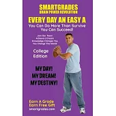 EVERY DAY AN EASY A Study Skills College Edition SMARTGRADES BRAIN POWER REVOLUTION: (5 Star Rave Reviews) Student Tested! Teacher Approved! Parent Fa