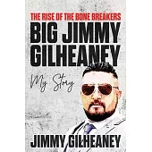 The Rise of the Bone Breakers - Big Jimmy Gilheaney: My Story