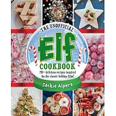 The Unofficial Elf Cookbook: 70 Delicious, Rib-Tickling Recipes Inspired by the Holiday Classic