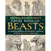The Wizarding World’s Great Book of Beasts: A Complete Guide to the Fantastic Creatures of the Harry Potter Universe