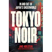 Tokyo Noir: In and Out of Japan’s Underworld