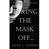 Taking The Mask Off...: My Journey from Dr. Seuss to The Bible