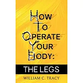 How To Operate Your Body - The Legs