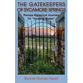 The Gatekeepers of Sycamore Springs: Kansas Historical Journey To 