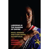 Laboring in the Shadow of Empire: Race, Gender, and Care Work in Portugal