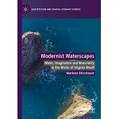 Modernist Waterscapes: Water, Imagination and Materiality in the Works of Virginia Woolf
