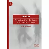 Sex Clubs: Recreational Sex, Fantasies and Cultures of Desire