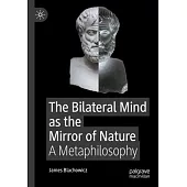 The Bilateral Mind as the Mirror of Nature: A Metaphilosophy
