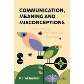 Communication, Meaning and Misconceptions: How to Help, Heal and Hurt with Language