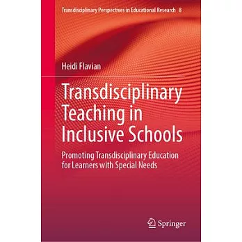 Transdisciplinary Teaching in Inclusive Schools: Promoting Transdisciplinary Education for Learners with Special Needs
