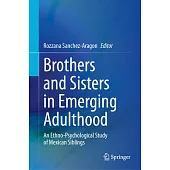 Brothers and Sisters in Emerging Adulthood: An Ethno-Psychological Study of Mexican Siblings