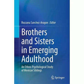 Brothers and Sisters in Emerging Adulthood: An Ethno-Psychological Study of Mexican Siblings