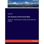 The Anatomy of the Human Body: Volume II - Containing the anatomy of the heart and arteries